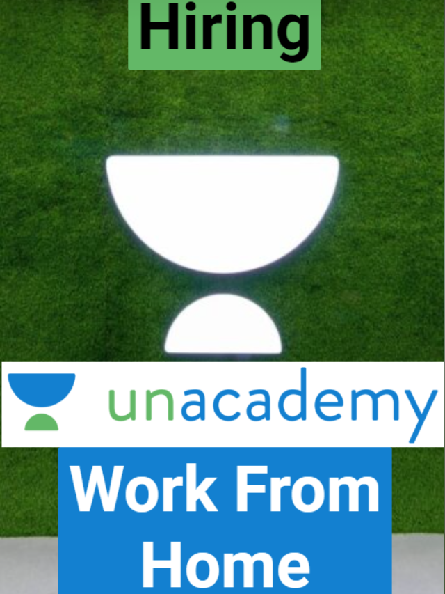 Unacademy Work From Home Internship