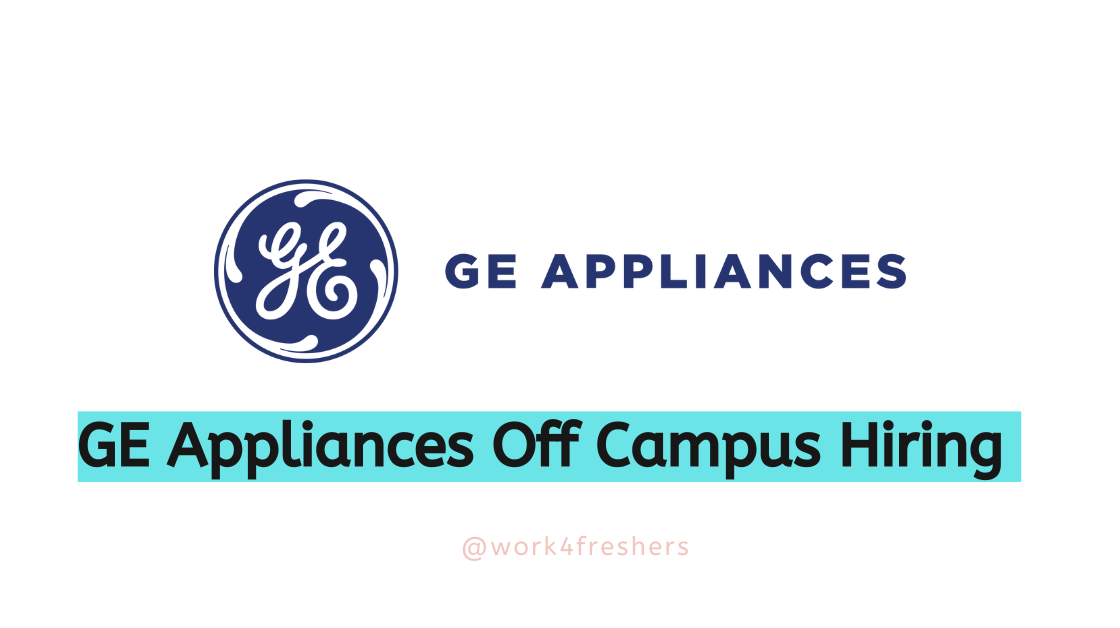 GE Appliances Off Campus Drive 2024 Hiring Interns |Latest Update | Apply Now!