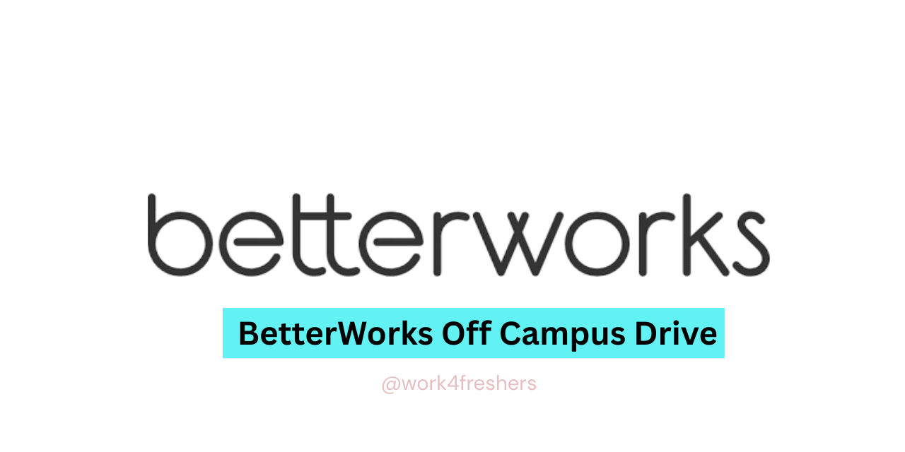 Betterworks Off Campus Drive 2025 | Bangalore | Apply Now